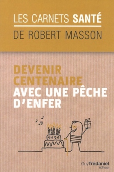 DEVENIR CENTENAIRE AVEC UNE PECHE D ´ ENFER / CARNETS SANTE