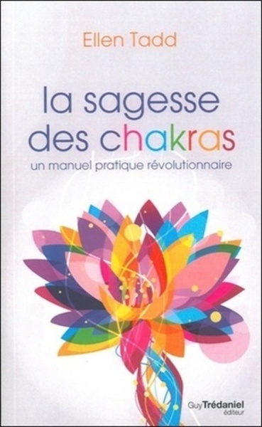 SAGESSE DES CHAKRAS ,MANUEL PRATIQUE REVOLUTIONNAIRE