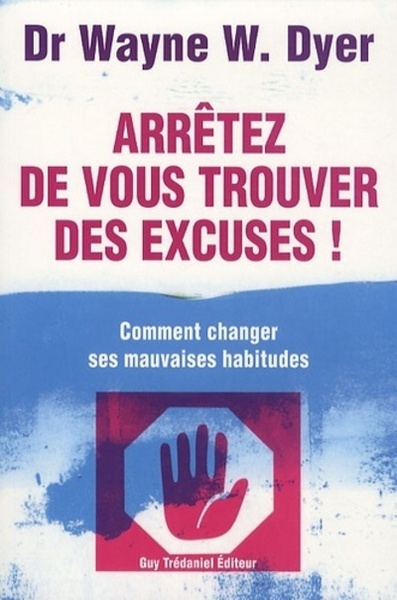 ARRETEZ DE VOUS TROUVER DES EXCUSES !