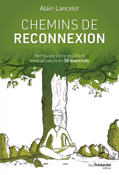 CHEMINS DE RECONNEXION - RETROUVEZ VOTRE EQUILIBRE DANS LA NATURE EN 50 EXERCICES