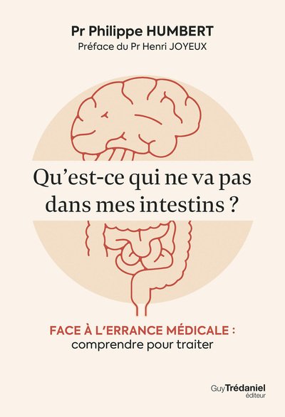 QU´EST-CE QUI NE VA PAS DANS MES INTESTINS ? - FACE A L´ERRANCE MEDICALE : COMPRENDRE POUR TRAITER
