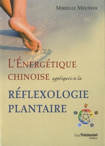 ENERGETIQUE CHINOISE APPLIQUEE A LA REFLEXOLOGIE PLANTAIRE (L´)