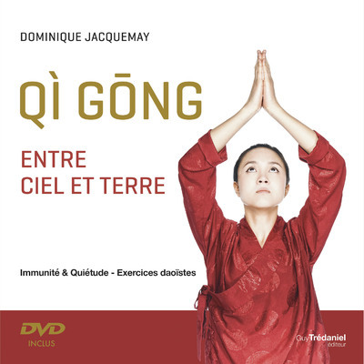 QI GONG ENTRE CIEL ET TERRE - IMMUNITE ET QUIETUDE - EXERCICES DAOISTES + DVD