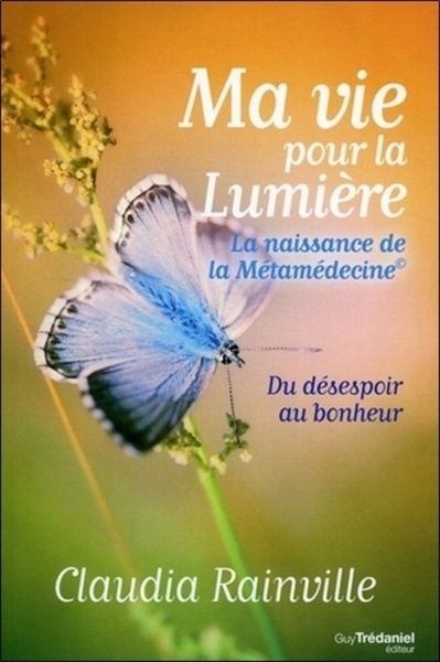 MA VIE POUR LA LUMIERE , NAISSANCE DE LA METAMEDECINE