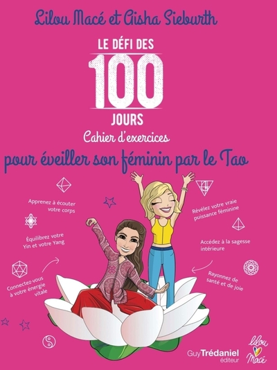 LE DEFI DES 100 JOURS - CAHIER D´EXERCICES POUR EVEILLER SON FEMININ PAR LE TAO