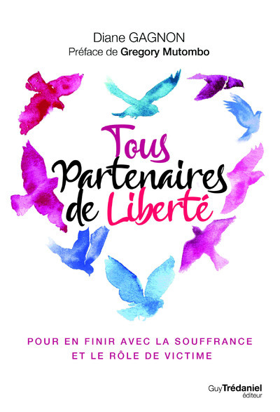 TOUS PARTENAIRES DE LIBERTE - POUR EN FINIR AVEC LA SOUFFRANCE ET LE ROLE DE VICTIME