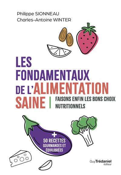 LES FONDAMENTAUX DE L´ALIMENTATION SAINE - FAISONS ENFIN LES BONS CHOIX NUTRITIONNELS