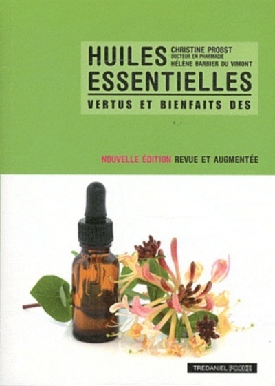 VERTUS ET BIENFAITS DES HUILES ESSENTIELLES  NOUVELLE EDITION