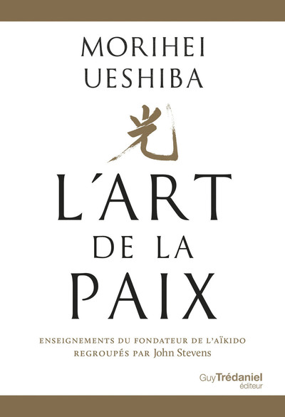 L´ART DE LA PAIX - ENSEIGNEMENTS DU FONDATEUR DE L´AIKIDO