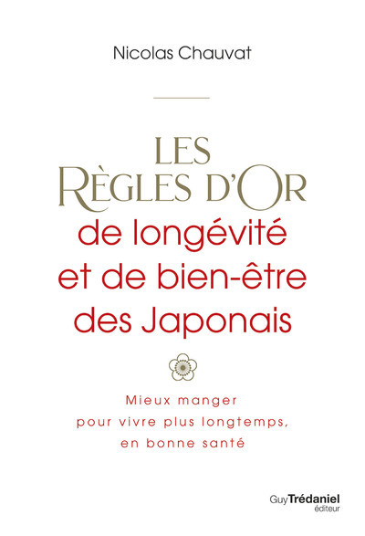 REGLES D´OR DE LONGEVITE ET DE BIEN-ETRE DES JAPONAIS - MIEUX MANGER POUR VIVRE PLUS LONGTEMPS,