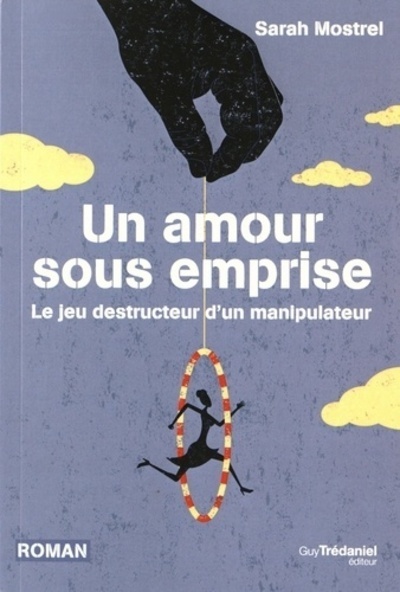 AMOUR SOUS EMPRISE ,JEU DESTRUCTEUR D´ UN MANIPULATEUR