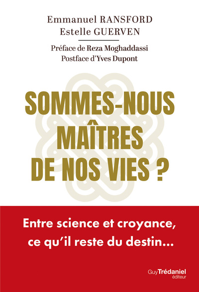 SOMMES-NOUS MAITRES DE NOS VIES ? - ENTRE SCIENCE ET CROYANCE, CE QU´IL RESTE DU DESTIN...