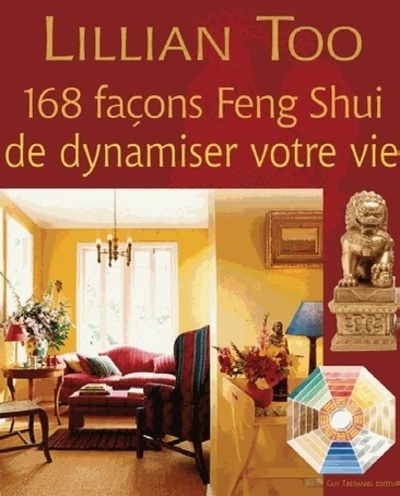 168 FACONS FENG SHUI DE DYNAMISER VOTRE VIE