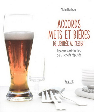 ACCORDS METS ET BIERES - DE L´ENTREE AU DESSERT - RECETTES ORIGINALES DE 51 CHEFS REPUTES