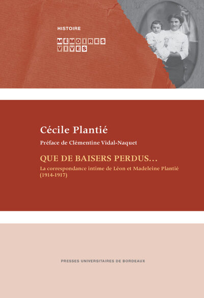 QUE DE BAISERS PERDUS... - LA CORRESPONDANCE INTIME DE LEON ET MADELEINE PLANTIE (1914-1917)