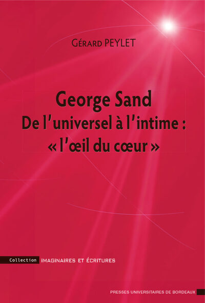 GEORGE SAND - DE L´UNIVERSEL A L´INTIME :  L´OEIL DU COEUR