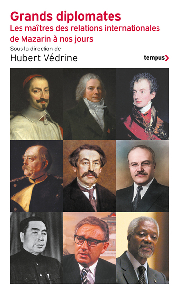 GRANDS DIPLOMATES - LES MAITRES DES RELATIONS INTERNATIONALES DE MAZARIN A NOS JOURS.