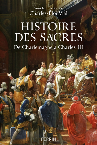 HISTOIRE DES SACRES - DE CHARLEMAGNE A CHARLES III