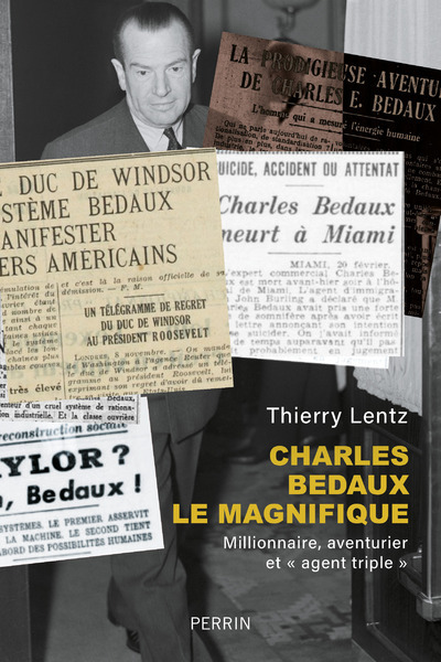 CHARLES BEDAUX LE MAGNIFIQUE - MILLIONNAIRE, AVENTURIER ET "AGENT TRIPLE"