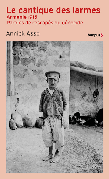 CANTIQUE DES LARMES - ARMENIE 1915. PAROLES DE RESCAPES DU GENOCIDE