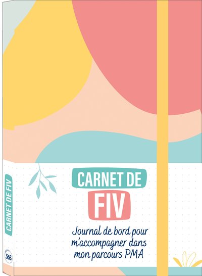 CARNET DE FIV  JOURNAL DE BORD POUR M´ ACCOMPAGNER DANS MON PARCOURS PMA (2 PROTOCOLES COMPLETS DE FIV)