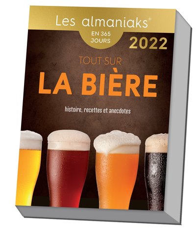 ALMANIAK TOUT SAVOIR SUR LA BIERE : HISTOIRE, RECETTES ET ANECDOTES 2022