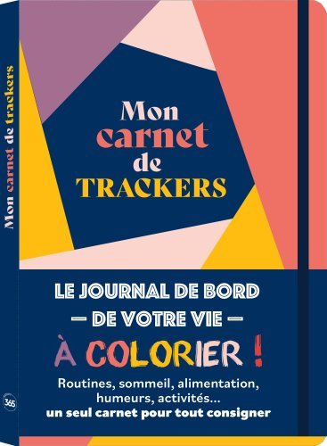 MON CARNET DE TRACKERS  LE JOURNAL DE BORD DE VOTRE VIE A COLORIER
