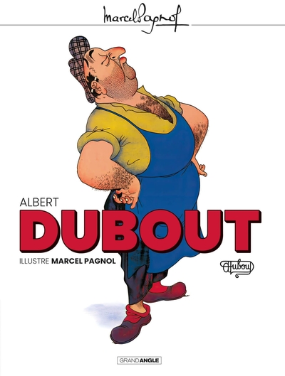 DUBOUT - T01 - ALBERT DUBOUT ILLUSTRE MARCEL PAGNOL