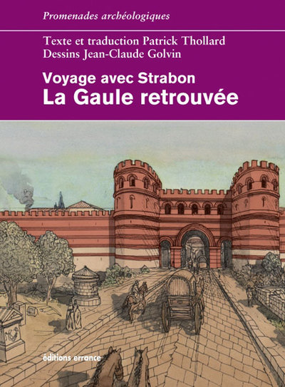 VOYAGE AVEC STRABON. LA GAULE RETROUVEE - PROMENADES ARCHEOLOGIQUES