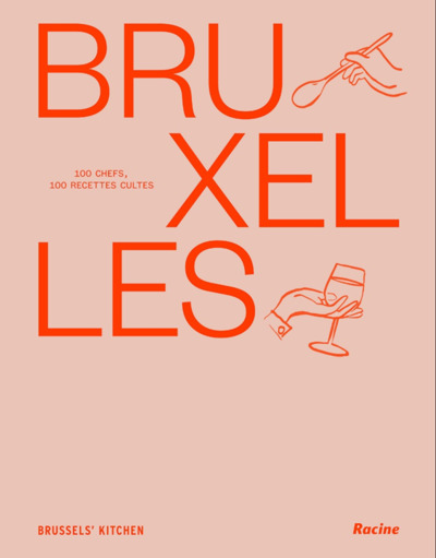 BRUXELLES 100 CHEFS, 100 RECETTES CULTES