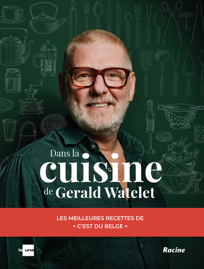 DANS LA CUISINE DE GERALD WATELET - LES MEILLEURES RECETTES DE "C´EST DU BELGE"