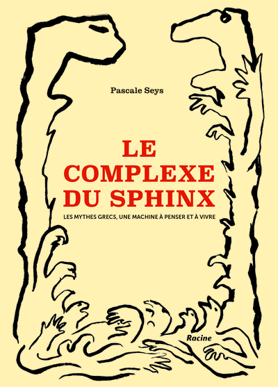 COMPLEXE DU SPHINX - LES MYTHES GRECS, UNE MACHINE A PENSER ET A VIVRE