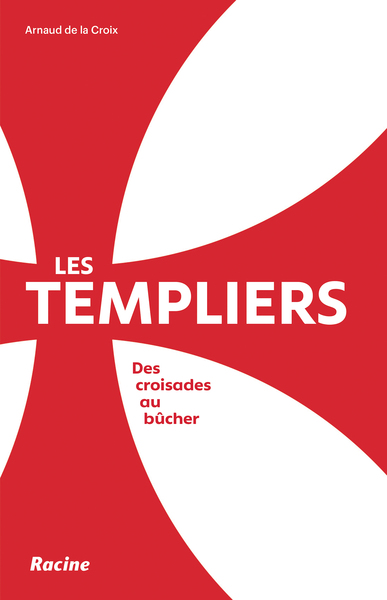 TEMPLIERS - DES CROISADES AU BUCHER