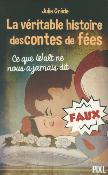 VERITABLE HISTOIRE DES CONTES DE FEES - CE QUE WALT NE NOUS A JAMAIS DIT