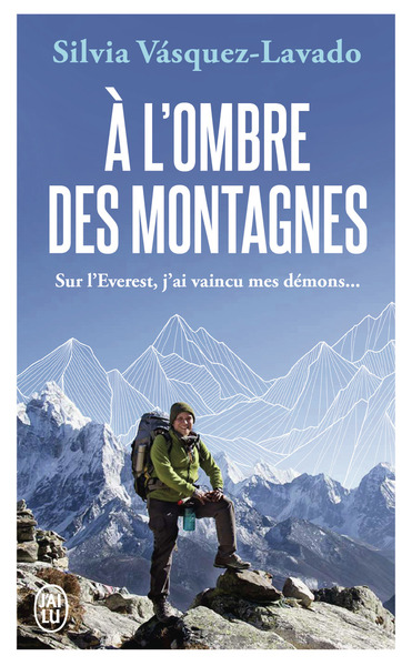 A L´OMBRE DES MONTAGNES - SUR L´EVEREST, J´AI VAINCU MES DEMONS...