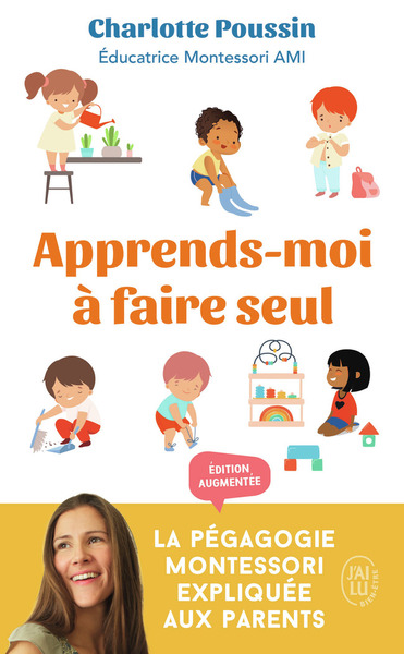 APPRENDS-MOI A FAIRE SEUL - LA PEDAGOGIE MONTESSORI EXPLIQUEE AUX PARENTS