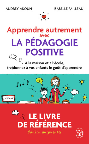 APPRENDRE AUTREMENT AVEC LA PEDAGOGIE POSITIVE - A LA MAISON ET A L´ECOLE, (RE)DONNEZ A VOS ENFANTS