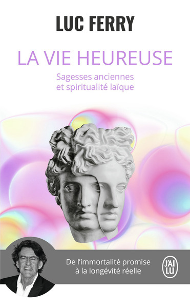 VIE HEUREUSE - SAGESSES ANCIENNES ET SPIRITUALITE LAIQUE