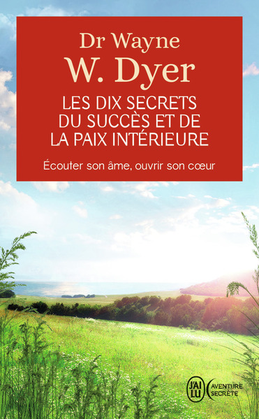 DIX SECRETS DU SUCCES ET DE LA PAIX INTERIEURE