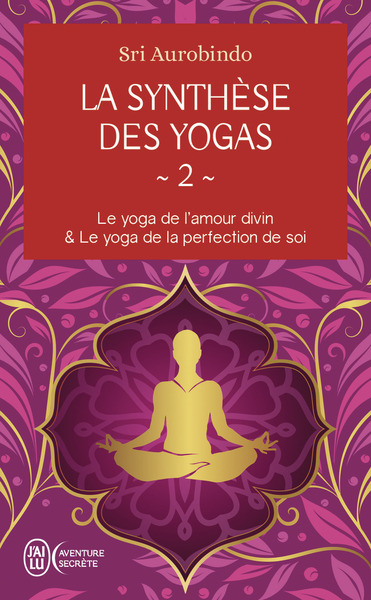 LA SYNTHESE DES YOGAS - VOL02 - LE YOGA ET L´AMOUR DIVIN & LE YOGA DE LA PERFECTION DE SOI