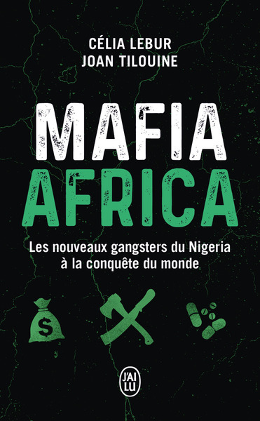 MAFIA AFRICA - LES NOUVEAUX GANGSTERS DU NIGERIA A LA CONQUETE DU MONDE