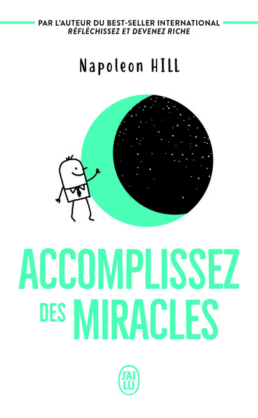ACCOMPLISSEZ DES MIRACLES - FAITES QUE VOTRE VIE VOUS APPORTE CE QUE VOUS DESIREZ