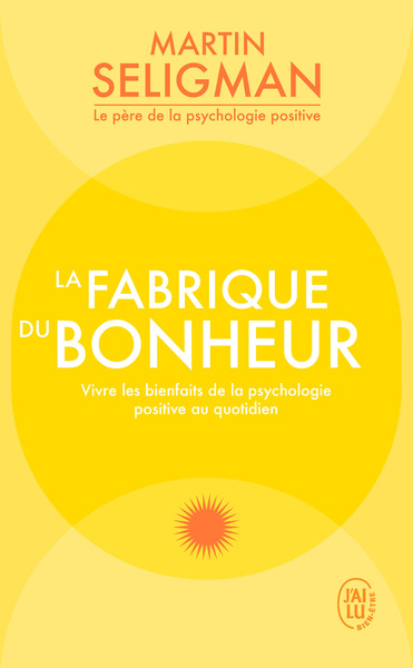 FABRIQUE DU BONHEUR - VIVRE LES BIENFAITS DE LA PSYCHOLOGIE POSITIVE AU QUOTIDIEN