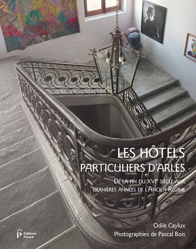 HOTELS PARTICULIERS D´ARLES DE LA FIN DU XVIE SIECLE AUX DERNIERES ANNEES DE L´ANCIEN REGIME
