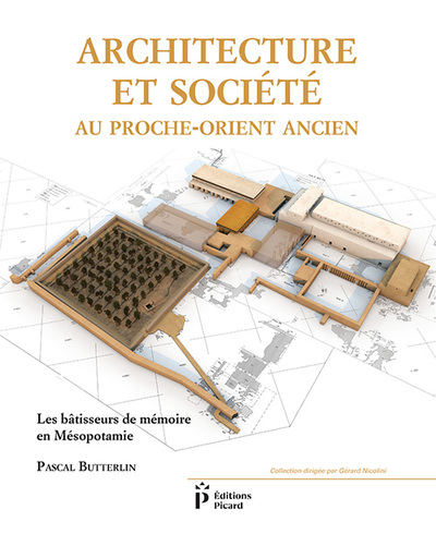 ARCHITECTURE ET SOCIETE AU PROCHE-ORIENT ANCIEN - LES BATISSEURS DE MEMOIRE EN MESOPOTAMIE