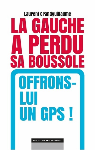 GAUCHE A PERDU SA BOUSSOLE, OFFRONS-LUI UN GPS!