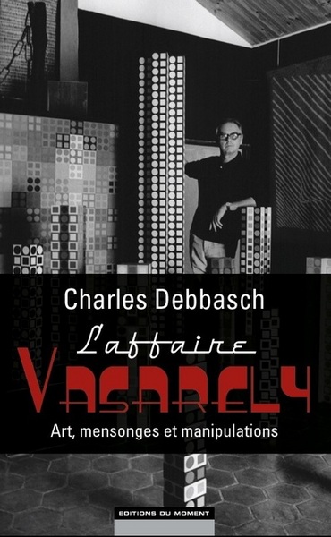 L´AFFAIRE VASARELY : ART, MENSONGES ET MANIPULATIONS