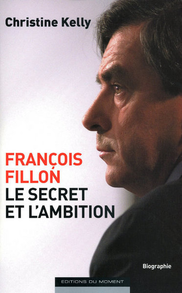 FRANCOIS FILLON LE SECRET ET L'AMBITION