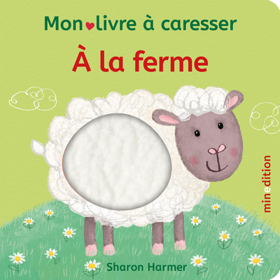 A LA FERME - MON LIVRE A CARESSER