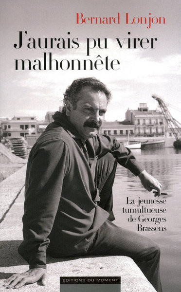 J´AURAIS PU VIRER MALHONNETE - LA JEUNESSE TUMULTUEUSE DE GEORGES BRASSENS